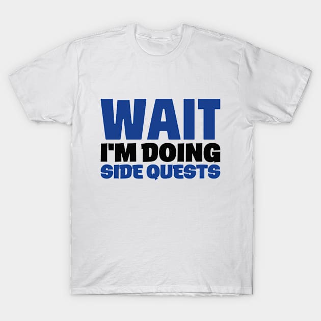 Wait Doing Side Quests Procrastination Distracted T-Shirt by Mellowdellow